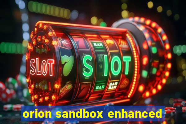 orion sandbox enhanced